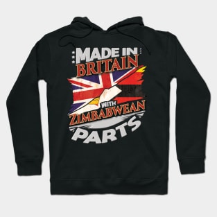 Made In Britain With Zimbabwean Parts - Gift for Zimbabwean From Zimbabwe Hoodie